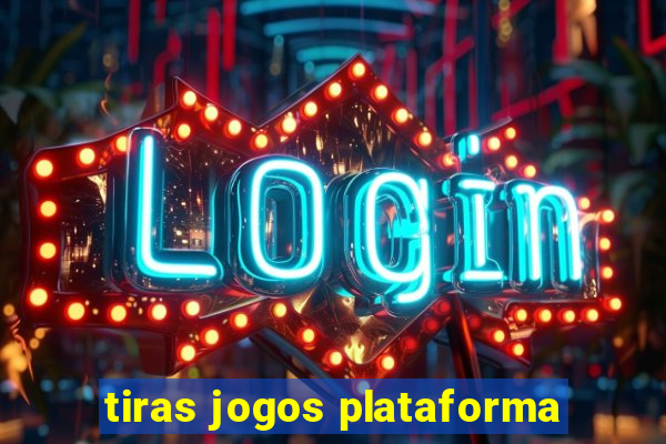 tiras jogos plataforma